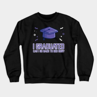 I Graduated Can I Go Back To Bed Now T-Shirt Graduation Fun Crewneck Sweatshirt